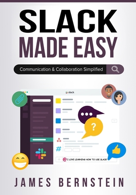 Slack Made Easy: Communication and Collaboratio... B08JB9X8HK Book Cover