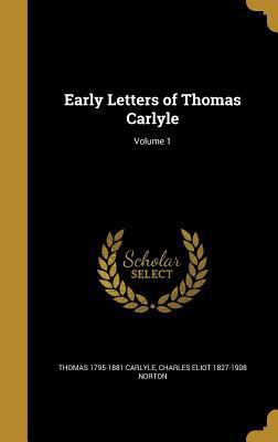 Early Letters of Thomas Carlyle; Volume 1 1374652946 Book Cover