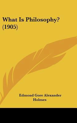 What Is Philosophy? (1905) 1162029013 Book Cover