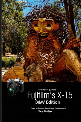 The Complete Guide to Fujifilm's X-T5 (B&W Edit... 1312964790 Book Cover