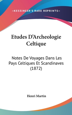 Etudes D'Archeologie Celtique: Notes De Voyages... [French] 1120588669 Book Cover