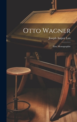 Otto Wagner; eine Monographie [German] 1019583401 Book Cover