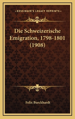 Die Schweizerische Emigration, 1798-1801 (1908) [German] 1168621585 Book Cover