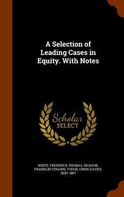 A Selection of Leading Cases in Equity. With Notes 1345538847 Book Cover