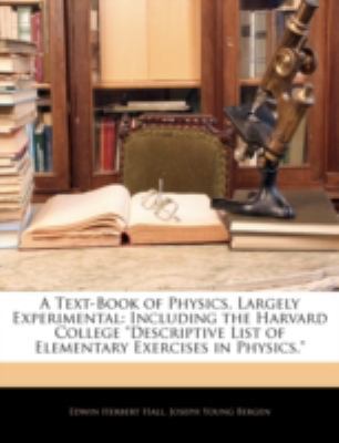 A Text-Book of Physics, Largely Experimental: I... 114488957X Book Cover