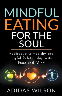 Mindful Eating For The Soul - Rediscover A Heal... 1393080537 Book Cover