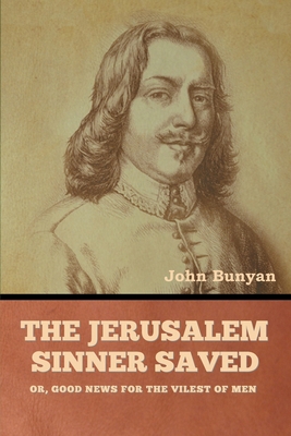 The Jerusalem Sinner Saved; or, Good News for t... B0BMWFLKCJ Book Cover