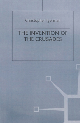 The Invention of the Crusades 0333669029 Book Cover