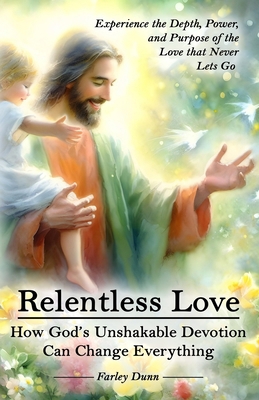 Relentless Love: How God's Unshakable Devotion ... 1957173491 Book Cover