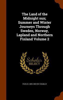 The Land of the Midnight sun; Summer and Winter... 1346114412 Book Cover