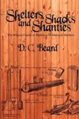 Shelters, Shacks, and Shanties: A Guide to Buil... 1607965240 Book Cover