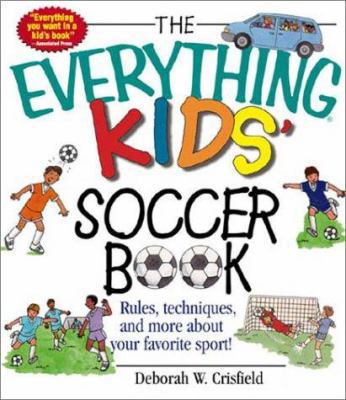 The Everything Kids' Soccer Book: Rules, Techni... 1580626424 Book Cover