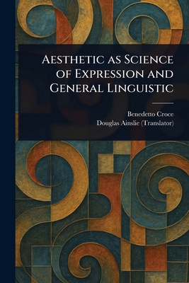 Aesthetic as Science of Expression and General ... 1022976397 Book Cover