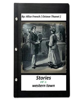 Stories of a western town.By: Alice French ( Oc... 1532789564 Book Cover