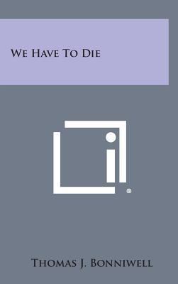 We Have to Die 1258969947 Book Cover