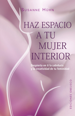 Haz Espacio a Tu Mujer Interior [Spanish] 8491119698 Book Cover
