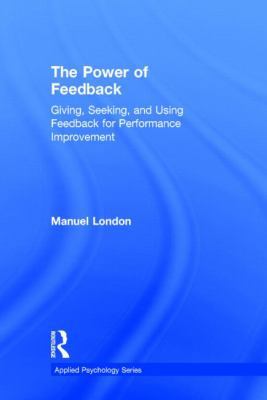 The Power of Feedback: Giving, Seeking, and Usi... 1848725477 Book Cover