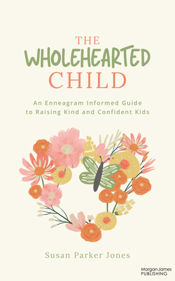 The Wholehearted Child: An Enneagram Informed G... 1636985300 Book Cover