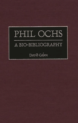 Phil Ochs: A Bio-Bibliography 0313310297 Book Cover