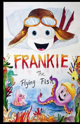 Frankie the Flying Fish 1477505105 Book Cover