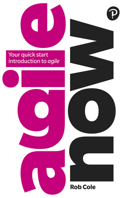 Agile Now: Your Quick Start Introduction to Agile 1292232005 Book Cover