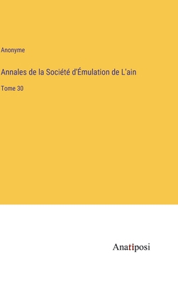 Annales de la Société d'Émulation de L'ain: Tom... [French] 338220245X Book Cover