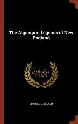 The Algonquin Legends of New England 1374901407 Book Cover