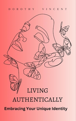 Living Authentically: Embracing Your Unique Ide... B0CJX53B9Z Book Cover