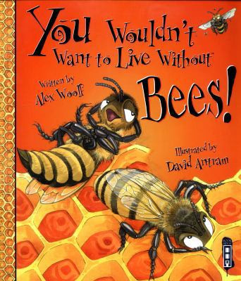 You Wouldn't Want to Live Without Bees! 1911242261 Book Cover