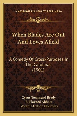 When Blades Are Out And Loves Afield: A Comedy ... 1163978019 Book Cover