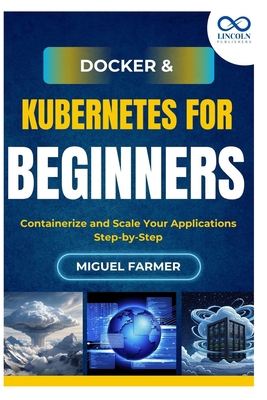 Docker & Kubernetes for Beginners: Containerize... B0FJG36MB7 Book Cover