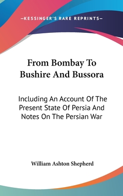 From Bombay To Bushire And Bussora: Including A... 0548278822 Book Cover