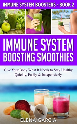 Immune System Boosting Smoothies: Give Your Bod... 1913857484 Book Cover