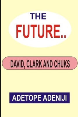 The Future: David, Clark and Chuks 1710040009 Book Cover