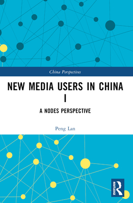 New Media Users in China I: A Nodes Perspective 1032548762 Book Cover