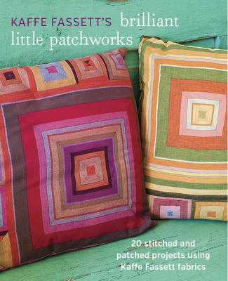 Kaffe Fassett's Brilliant Little Patchworks: 20... 1627107444 Book Cover