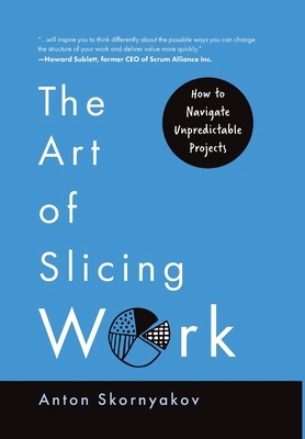 The Art of Slicing Work: How To Navigate Unpred... 3982609224 Book Cover
