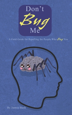 Don't Bug Me: A Field Guide for Repelling the P...            Book Cover