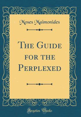 The Guide for the Perplexed (Classic Reprint) 026526538X Book Cover