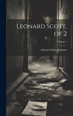 Leonard Scott, of 2; Volume 1 1019552859 Book Cover