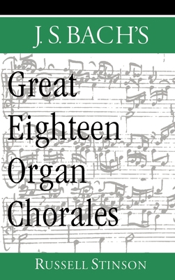 J.S. Bach's Great Eighteen Organ Chorales 0195116666 Book Cover