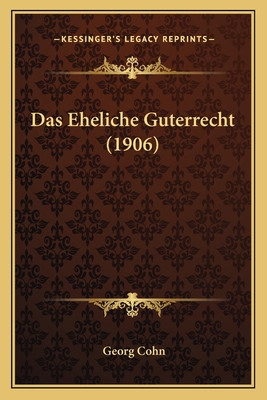 Das Eheliche Guterrecht (1906) [German] 116737519X Book Cover