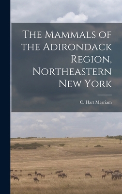 The Mammals of the Adirondack Region, Northeast... 1015904300 Book Cover