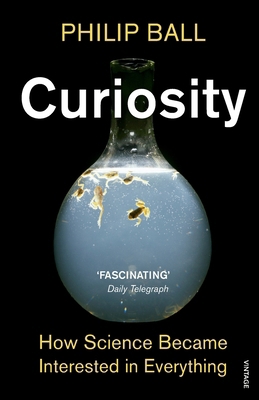 Curiosity: How Science Became Interested in Eve... 0099554275 Book Cover