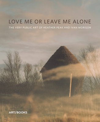 Love Me or Leave Me Alone: The Very Public Art ... 1908970472 Book Cover