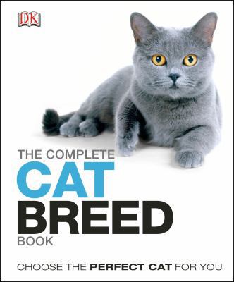 The Complete Cat Breed Book: Choose the Perfect... 1465408517 Book Cover