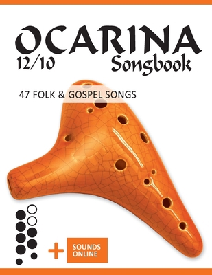 Ocarina 12/10 Songbook - 47 Folk & Gospel Songs... B0BW3BJZL6 Book Cover