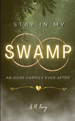 Stay In My Swamp: An Ogre Happily Ever After B0C91N8WCG Book Cover