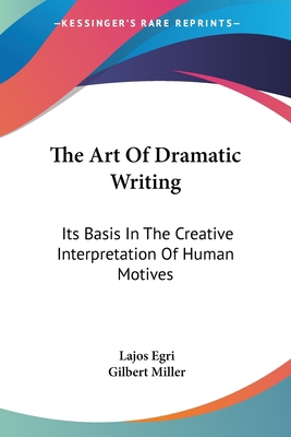 The Art Of Dramatic Writing: Its Basis In The C... 1432562185 Book Cover
