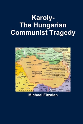 Karoly-The Hungarian Communist Tragedy 1470913089 Book Cover